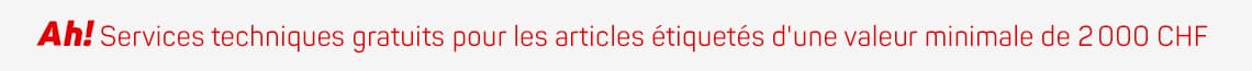 Ah! Services techniques gratuits pour les articles étiquetés d'une valeur minimale de 2 000 CHF