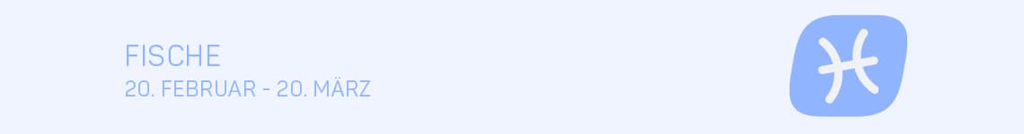 Fische 20.Februar - 20.März