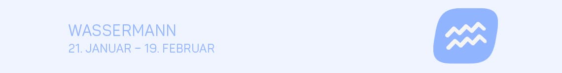 Wassermann 21. Januar - 19. Februar