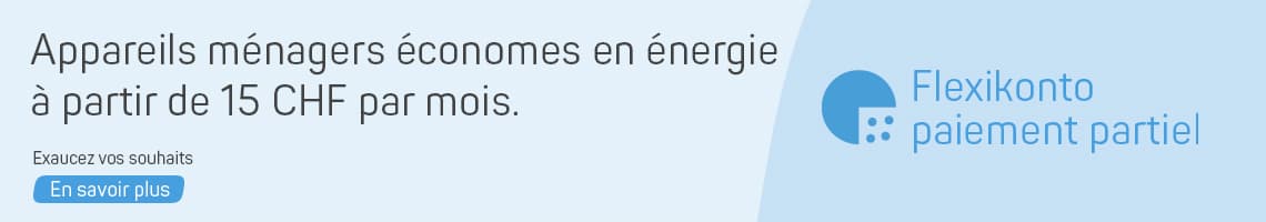 Appareils ménagers économes en énergie à partir de 15 CHF par mois. Exaucez vos souhaits. Flexikonto paiement partiel.