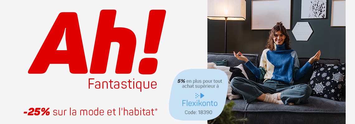 -25 % sur la Mode et l'Habitat* - Profitez également de 5 % supplémentaires pour tout achat via Flexikonto avec le code : 18390.